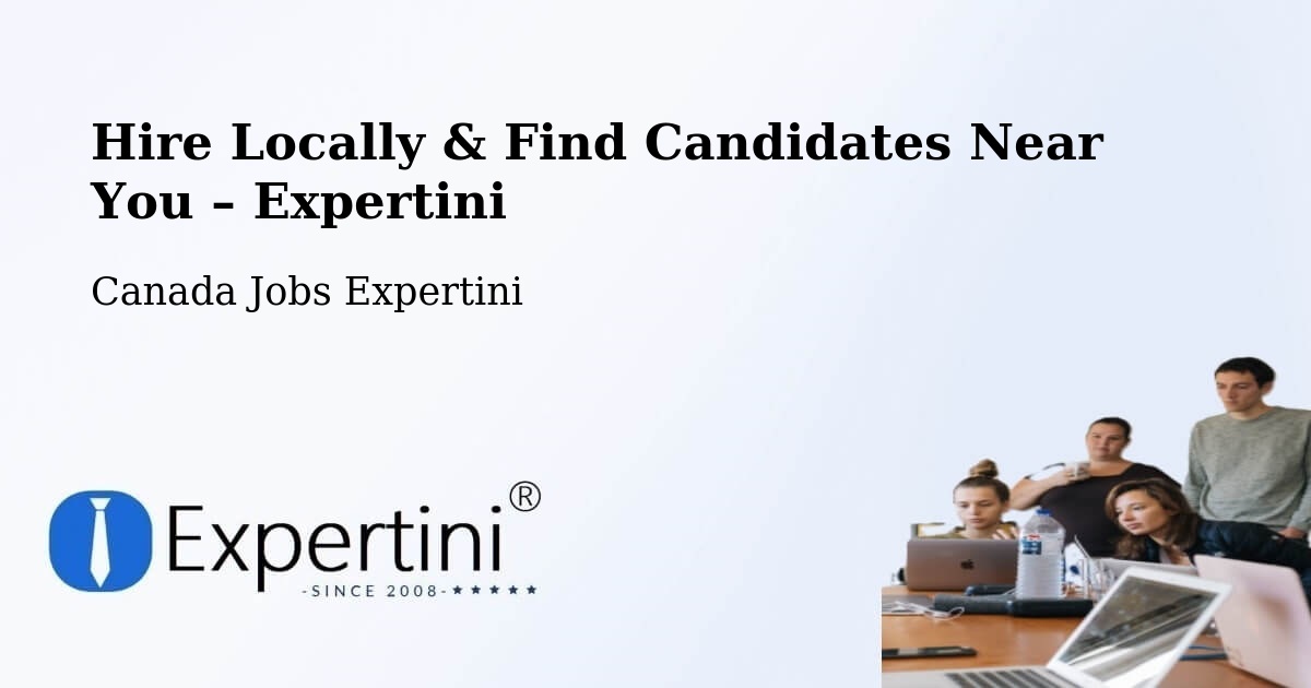 Hire Locally in Ancaster – Find Qualified Candidates Near You - Ancaster, Canada Jobs Expertini